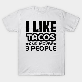 I like tacos and maybe 3 people T-Shirt